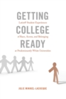 Image for Getting college ready  : Latin@ student experiences of race, access, and belonging at predominantly white universities