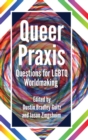 Image for Queer Praxis : Questions for LGBTQ Worldmaking