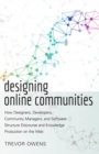 Image for Designing online communities  : how designers, developers, community managers, and software structure discourse and knowledge production on the web