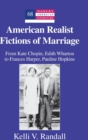 Image for American realist fictions of marriage  : from Kate Chopin, Edith Wharton to Frances Harper, Pauline Hopkins