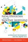 Image for New Literacies and Teacher Learning : Professional Development and the Digital Turn