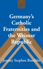 Image for Germany’s Catholic Fraternities and the Weimar Republic