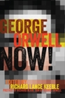 Image for George Orwell Now! : Preface by Richard Blair, Son of George Orwell