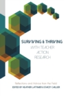 Image for Surviving and thriving with teacher action research  : reflections and advice from the field