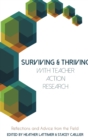 Image for Surviving and Thriving with Teacher Action Research : Reflections and Advice from the Field
