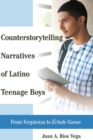 Image for Counterstorytelling Narratives of Latino Teenage Boys : From «Vergueenza» to «Echale Ganas»