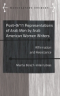 Image for Post-9/11 Representations of Arab Men by Arab American Women Writers : Affirmation and Resistance