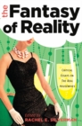 Image for The Fantasy of Reality : Critical Essays on &quot;The Real Housewives&quot;