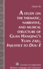 Image for A Study on the Thematic, Narrative, and Musical Structure of Guan Hanqing&#39;s Yuan &quot;Zaju, Injustice to Dou E&quot;