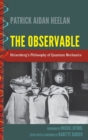 Image for The observable  : Heisenberg&#39;s philosophy of quantum mechanics