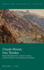 Image for Claude Monet, Free Thinker : Radical Republicanism, Darwin&#39;s Science, and the Evolution of Impressionist Aesthetics
