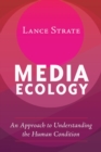 Image for Media Ecology : An Approach to Understanding the Human Condition