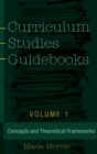Image for Curriculum studies guidebooks  : concepts and theoretical frameworksVolume 1
