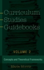 Image for Curriculum studies guidebooks  : concepts and theoretical frameworksVolume 2