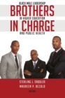 Image for Brothers in Charge : Black Male Leadership in Higher Education and Public Health