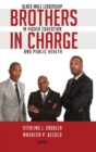 Image for Brothers in Charge : Black Male Leadership in Higher Education and Public Health