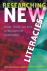 Image for Researching New Literacies : Design, Theory, and Data in Sociocultural Investigation