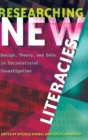Image for Researching New Literacies : Design, Theory, and Data in Sociocultural Investigation