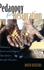 Image for Pedagogy for Restoration : Addressing Social and Ecological Degradation through Education