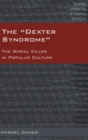 Image for The «Dexter Syndrome» : The Serial Killer in Popular Culture
