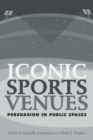 Image for Iconic Sports Venues : Persuasion in Public Spaces