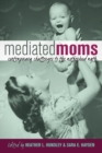 Image for Mediated Moms : Contemporary Challenges to the Motherhood Myth