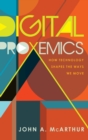 Image for Digital Proxemics : How Technology Shapes the Ways We Move