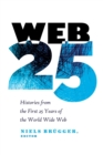 Image for Web 25 : Histories from the First 25 Years of the World Wide Web