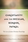 Image for Christianity and the Secular Border Patrol : The Loss of Judeo-Christian Knowledge