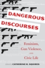 Image for Dangerous Discourses : Feminism, Gun Violence, and Civic Life