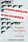 Image for Dangerous Discourses : Feminism, Gun Violence, and Civic Life