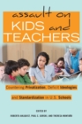 Image for Assault on kids and teachers  : countering privatization, deficit ideologies and standardization in U.S. schools