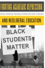 Image for Fighting Academic Repression and Neoliberal Education : Resistance, Reclaiming, Organizing, and Black Lives Matter in Education