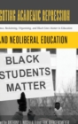 Image for Fighting Academic Repression and Neoliberal Education : Resistance, Reclaiming, Organizing, and Black Lives Matter in Education