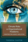 Image for Climate Risks as Organizational Problems : Constructing Agency and Action