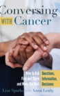 Image for Conversing with Cancer : How to Ask Questions, Find and Share Information, and Make the Best Decisions