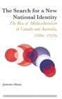 Image for The Search for a New National Identity : The Rise of Multiculturalism in Canada and Australia, 1890s–1970s