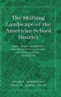 Image for The Shifting Landscape of the American School District : Race, Class, Geography, and the Perpetual Reform of Local Control, 1935–2015