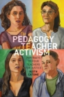 Image for The Pedagogy of Teacher Activism : Portraits of Four Teachers for Justice