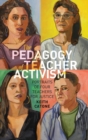 Image for The Pedagogy of Teacher Activism : Portraits of Four Teachers for Justice