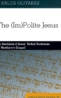 Image for The (Im)Polite Jesus : An Analysis of Jesus&#39; Verbal Rudeness in Matthew&#39;s Gospel