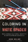 Image for Coloring in the White Spaces : Reclaiming Cultural Identity in Whitestream Schools