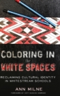 Image for Coloring in the White Spaces : Reclaiming Cultural Identity in Whitestream Schools