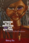 Image for Rethinking Black Motherhood and Drug Addictions : Counternarratives of Black Family Resilience