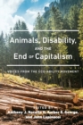 Image for Animals, disability, and the end of capitalism  : voices from the eco-ability movement