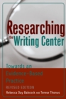 Image for Researching the Writing Center : Towards an Evidence-Based Practice, Revised Edition