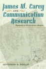 Image for James W. Carey and communication research: reputation at the university&#39;s margins
