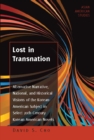 Image for Lost in transnation: alternative narrative, national, and historical visions of the Korean American subject in select 20th century Korean American novels