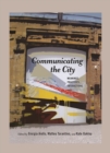 Image for Communicating the city: meanings, practices, interactions : Vol. 4