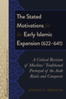 Image for The Stated Motivations for the Early Islamic Expansion (622-641): A Critical Revision of Muslims&#39; Traditional Portrayal of the Arab Raids and Conquests